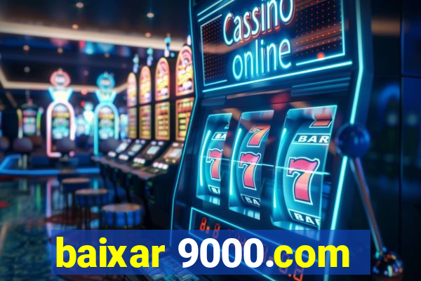 baixar 9000.com