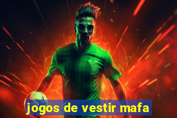 jogos de vestir mafa