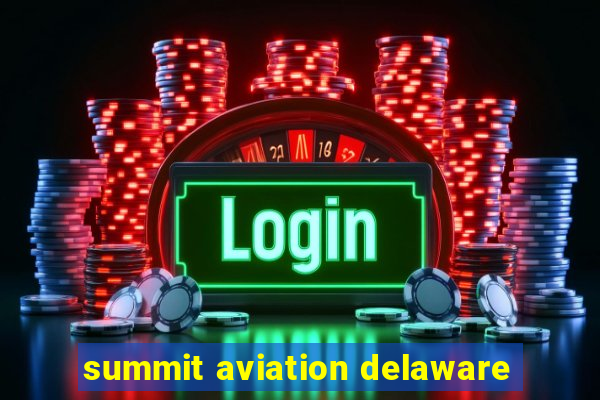 summit aviation delaware