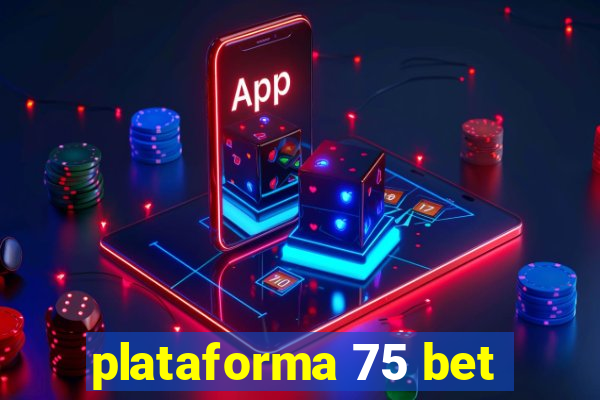 plataforma 75 bet