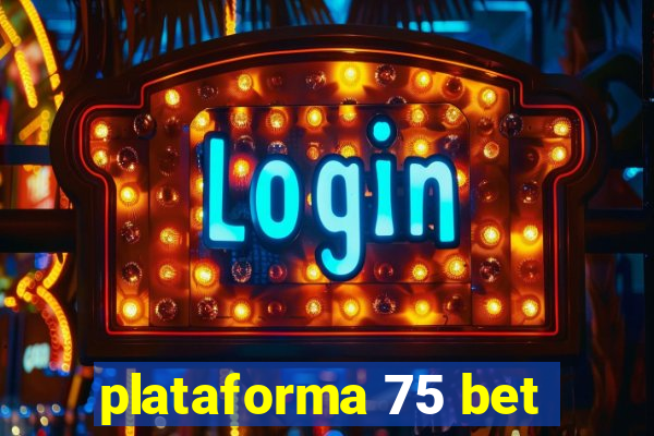 plataforma 75 bet