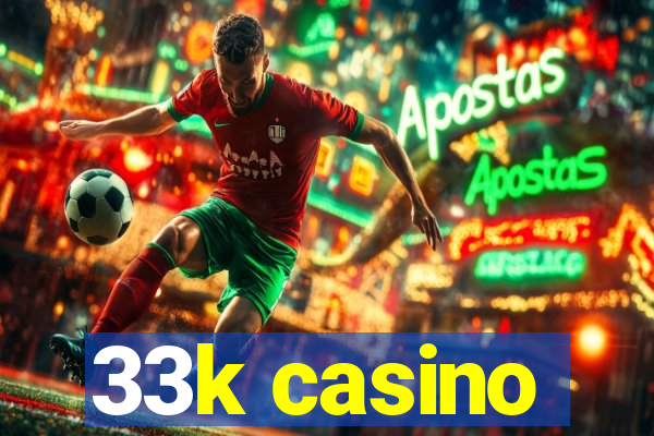 33k casino