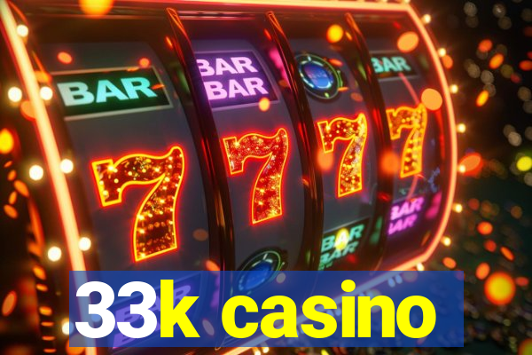 33k casino