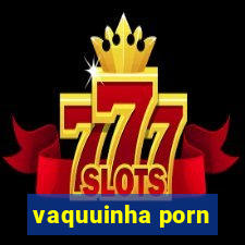 vaquuinha porn