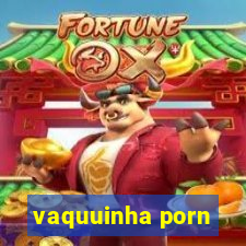 vaquuinha porn