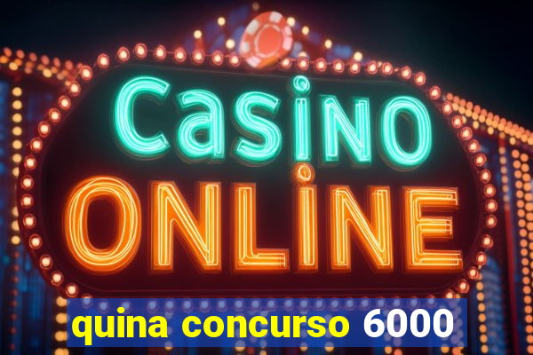 quina concurso 6000