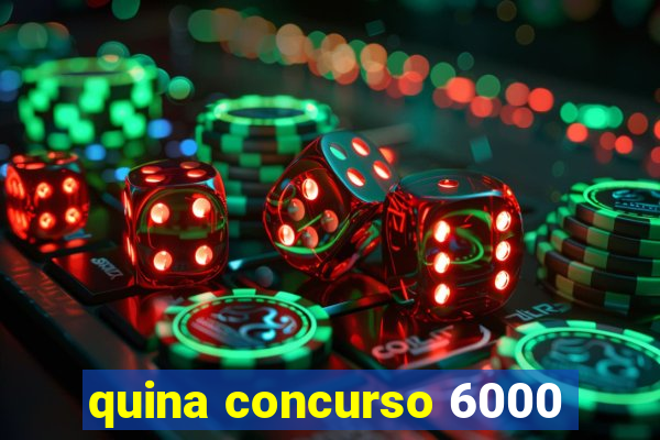 quina concurso 6000