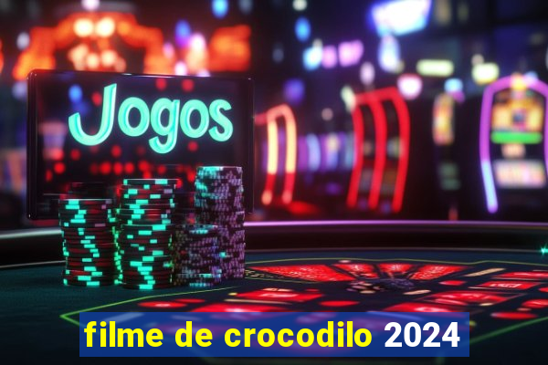 filme de crocodilo 2024