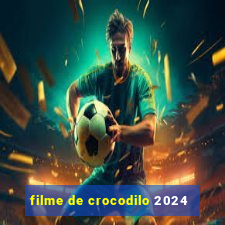 filme de crocodilo 2024