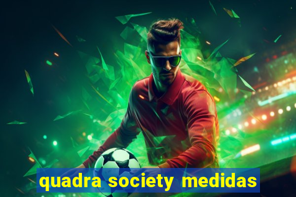 quadra society medidas