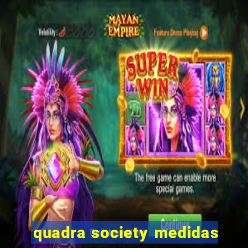 quadra society medidas