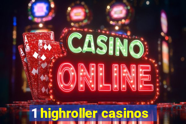 1 highroller casinos