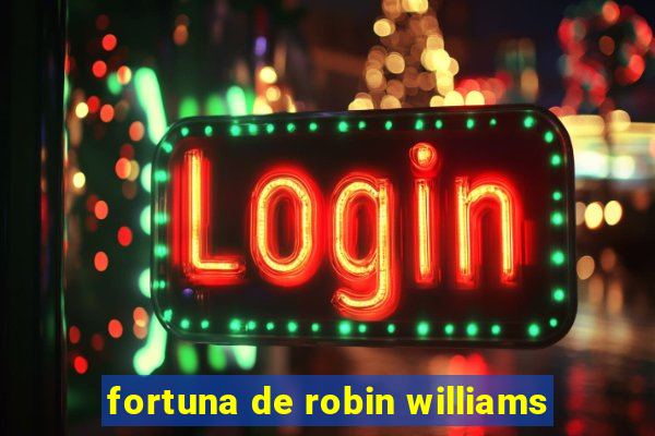 fortuna de robin williams