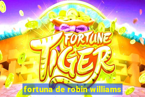 fortuna de robin williams