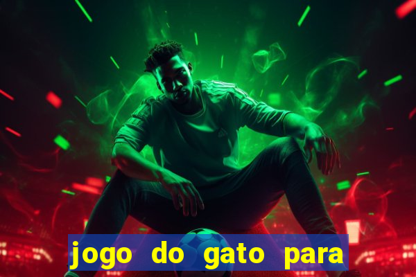 jogo do gato para ganhar dinheiro