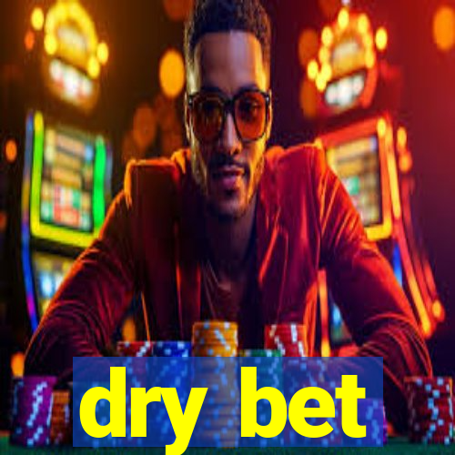 dry bet