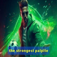 the strongest palpite