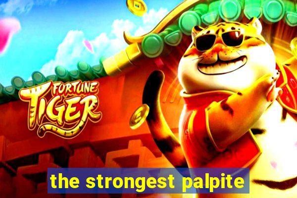 the strongest palpite