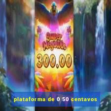 plataforma de 0 50 centavos