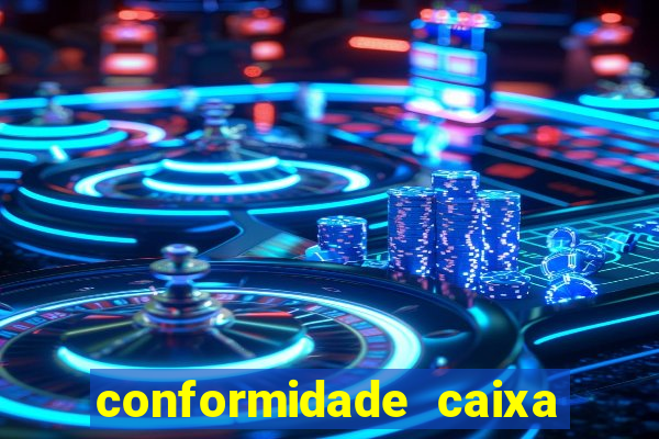 conformidade caixa quanto tempo demora