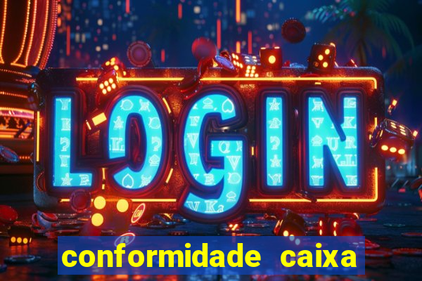 conformidade caixa quanto tempo demora