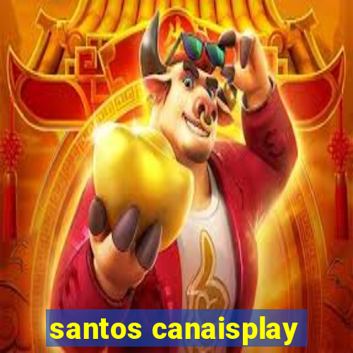 santos canaisplay