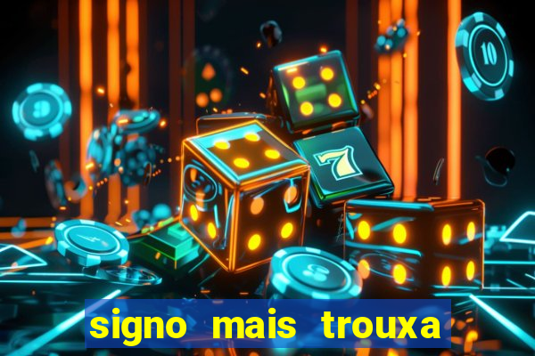 signo mais trouxa no amor