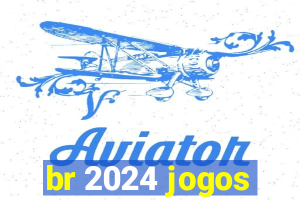 br 2024 jogos