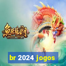 br 2024 jogos