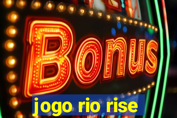jogo rio rise