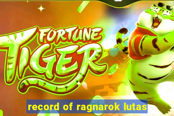 record of ragnarok lutas