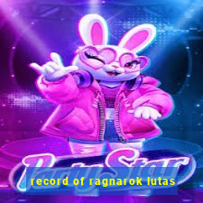 record of ragnarok lutas