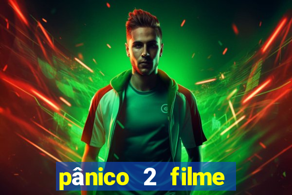 pânico 2 filme completo dublado mega filmes