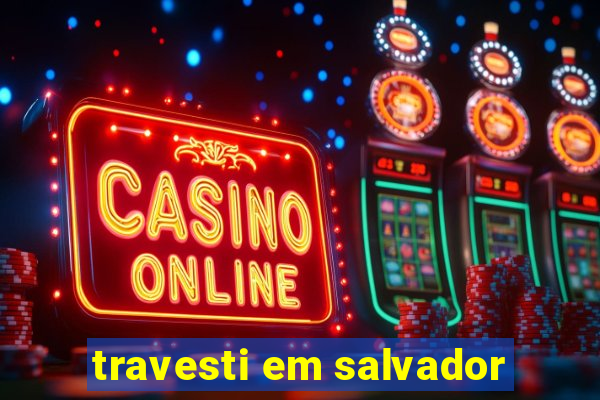 travesti em salvador