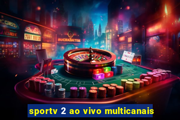 sportv 2 ao vivo multicanais