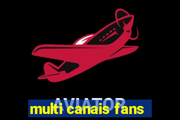 multi canais fans