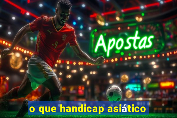 o que handicap asiático