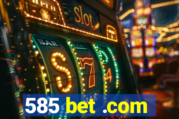 585 bet .com