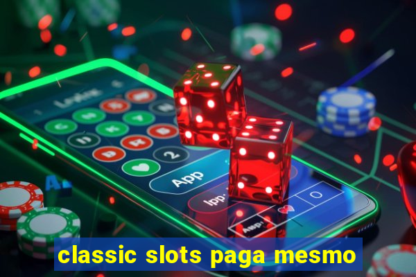 classic slots paga mesmo