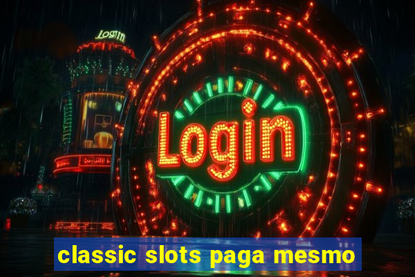 classic slots paga mesmo