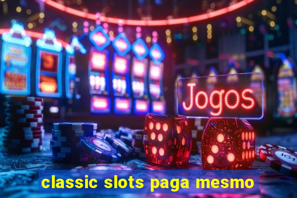 classic slots paga mesmo