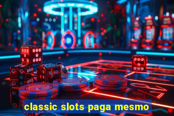 classic slots paga mesmo