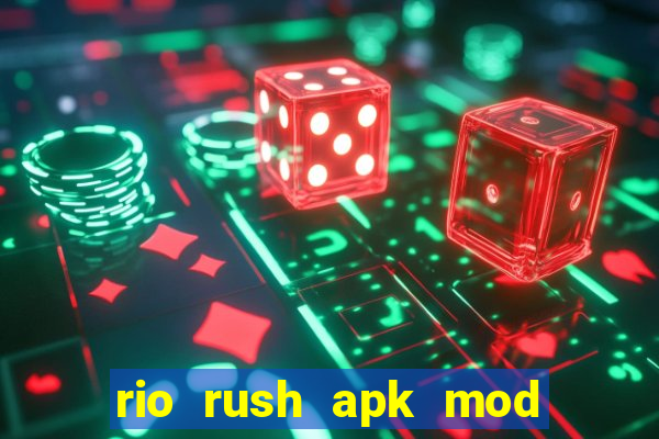 rio rush apk mod dinheiro infinito