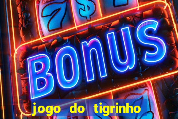 jogo do tigrinho sem deposito