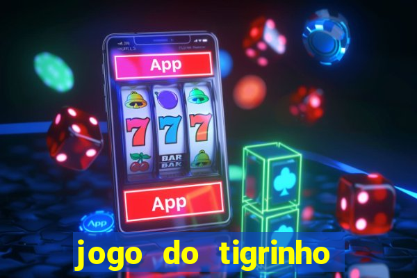 jogo do tigrinho sem deposito