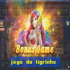 jogo do tigrinho sem deposito