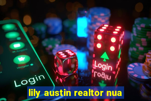 lily austin realtor nua