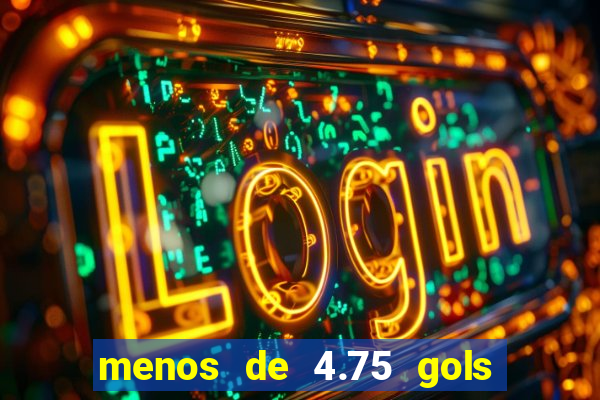 menos de 4.75 gols o que significa