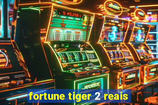 fortune tiger 2 reais