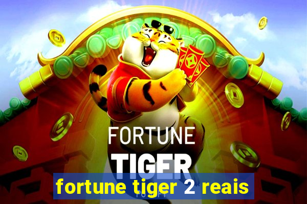 fortune tiger 2 reais